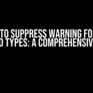 How to Suppress Warning for All Derived Types: A Comprehensive Guide