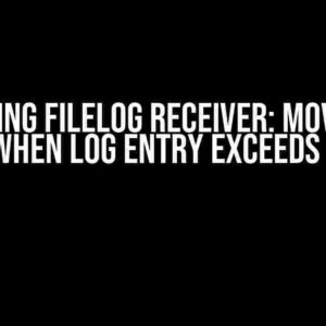 Mastering Filelog Receiver: Moving the Offset When Log Entry Exceeds maxSize