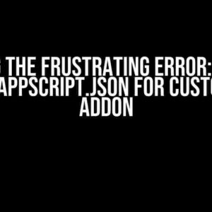 Solving the Frustrating Error: Unable to Save appscript.json for Custom Menu Addon